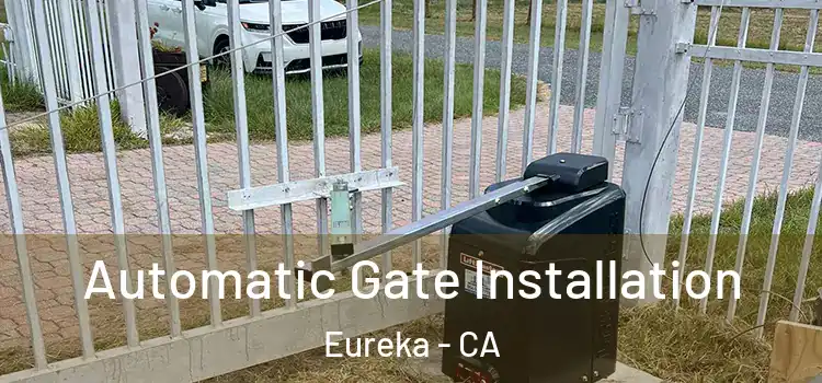  Automatic Gate Installation Eureka - CA