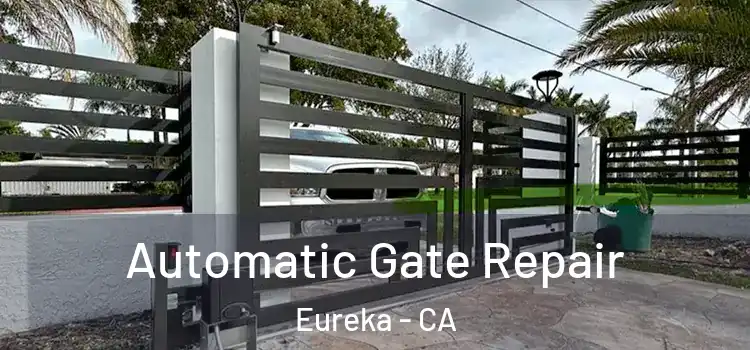  Automatic Gate Repair Eureka - CA