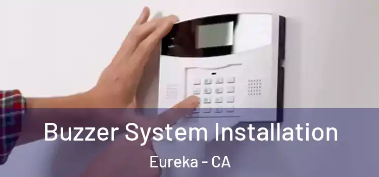 Buzzer System Installation Eureka - CA