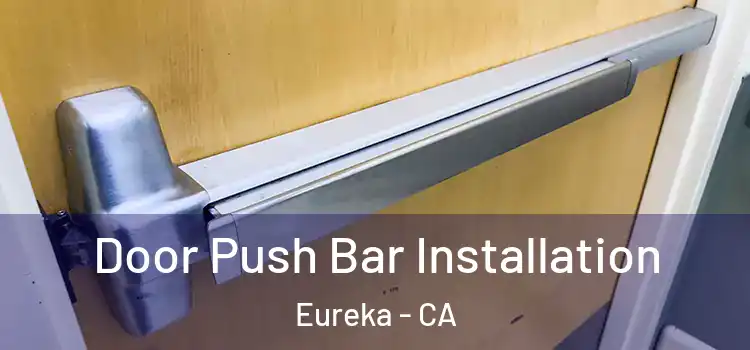 Door Push Bar Installation Eureka - CA