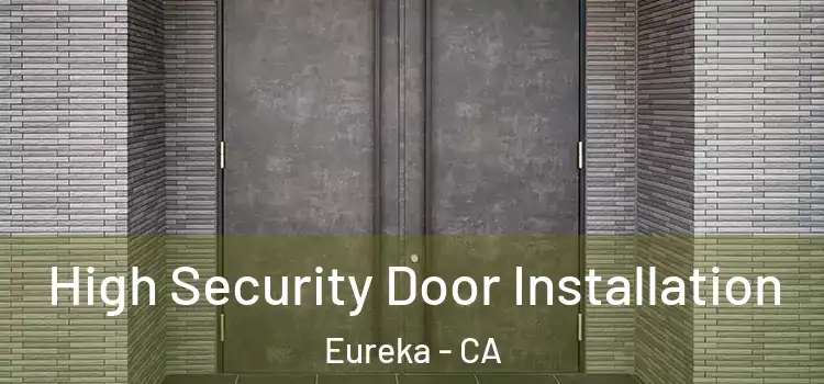 High Security Door Installation Eureka - CA