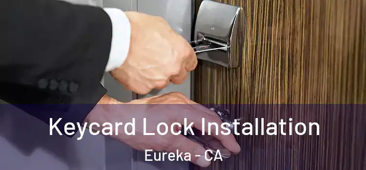 Keycard Lock Installation Eureka - CA