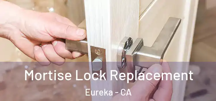 Mortise Lock Replacement Eureka - CA