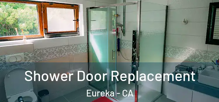 Shower Door Replacement Eureka - CA