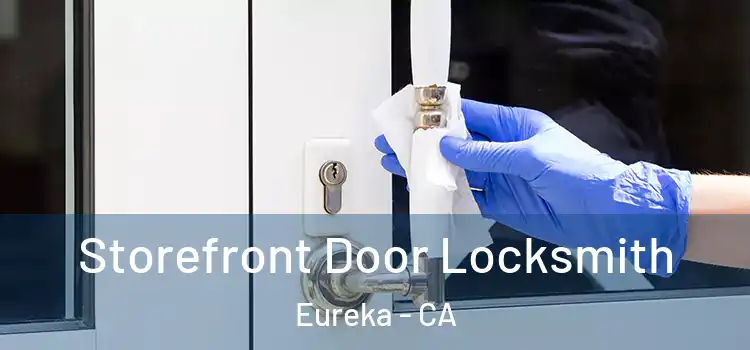 Storefront Door Locksmith Eureka - CA