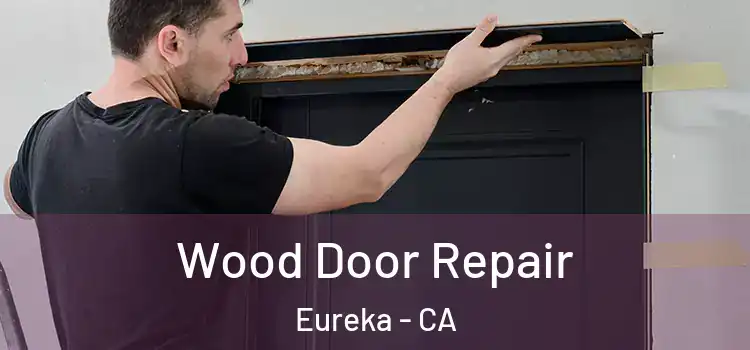 Wood Door Repair Eureka - CA