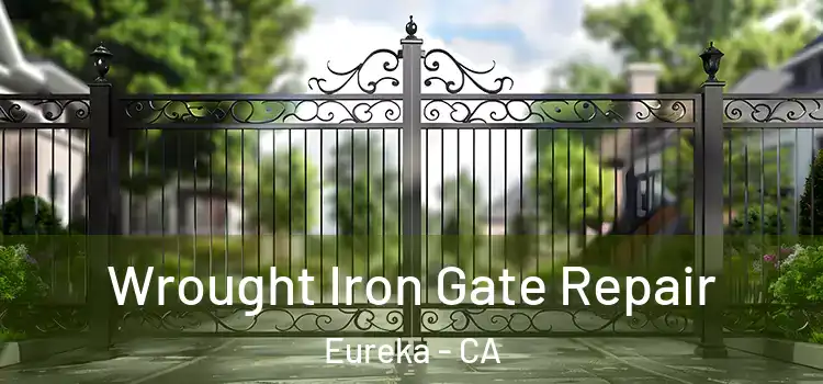 Wrought Iron Gate Repair Eureka - CA